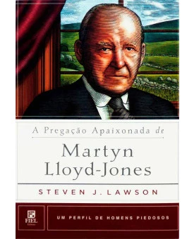 A Pregação Apaixonada de Martyn Lloyd-Jones | Um Perfil de Homens Piedosos 
