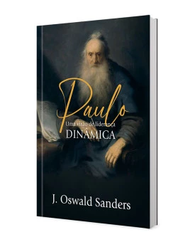 Paulo - Uma Visão De Lideranca Dinâmica | J. Oswald Sanders