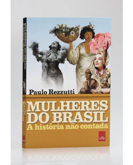 A História Não Contada | Mulheres do Brasil | Paulo Rezzutti