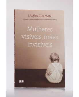 Mulheres Visíveis, Mães Invisíveis | Laura Gutman