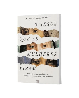 O Jesus que as Mulheres Viram | Rebecca McLaughlin
