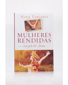 Mulheres Rendidas Aos Pés De Jesus | Nina Targino