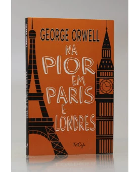 Na Pior Em Paris e Londres | George Orwell | Tricaju