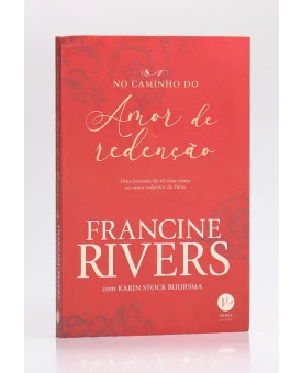 No Caminho do Amor e Redenção | Francine Rivers e Karin Stock