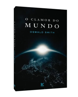 O Clamor Do Mundo | Oswald Smith