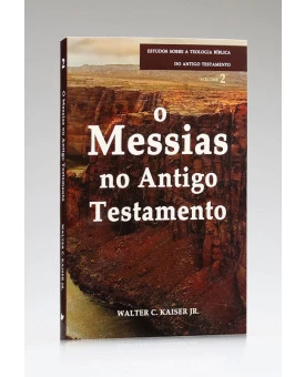 O Messias no Antigo Testamento | Vol.2 | Walter C. Kaiser Jr. 