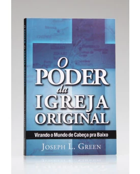 O Poder da Igreja Original | Joseph L. Green