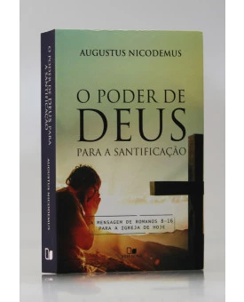 O Poder de Deus Para a Santificação | Augustus Nicodemus