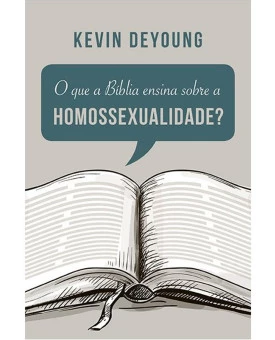 O que a Bíblia Ensina Sobre a Homossexualidade | Kevin Deyoung 