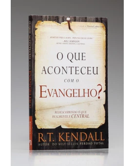 O Que Aconteceu com o Evangelho? | R. T. Kendall