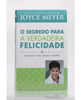 O Segredo Para a Verdadeira Felicidade | Joyce Meyer