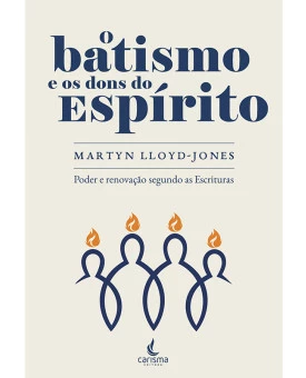 O Batismo e os Dons do Espírito Santo | Martyn Lloyd-Jones
