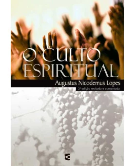 O Culto Espiritual | Augustus Nicodemus Lopes 