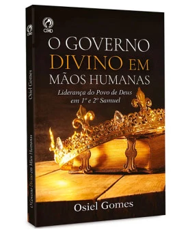 O Governo Divino em Mãos Humanas | Osiel Gomes 
