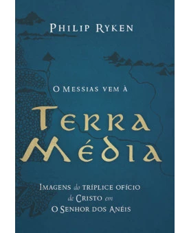 O Messias Vem á Terra Média | Philip Ryken 