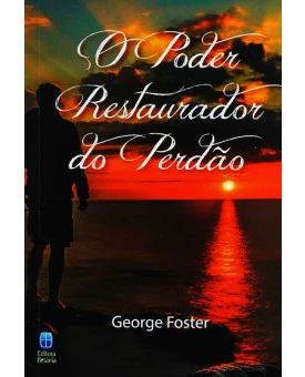 Livro O Poder Restaurador Do Perdão | George Foster