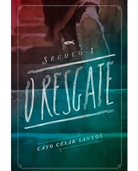 Século I: O Resgate | Cayo César Santos