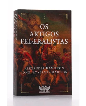 Os Artigos Federalistas | Alexander Hamilton, John Jay e James Madison 