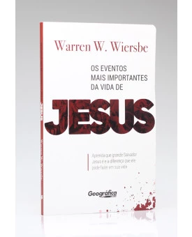 Os Eventos mais Importantes da Vida de Jesus | Warren W. Wiersbe