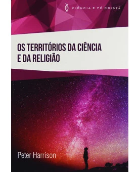 Os Territórios da Ciência e da Religião | Peter Harrison