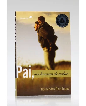 Pai, Um Homem de Valor | Hernandes Dias Lopes