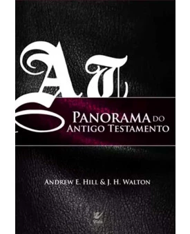 Panorama do Antigo Testamento | Andrew E. Hill & J.H Walton