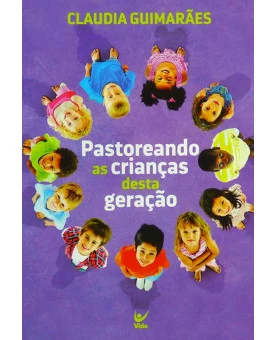Pastoreando as Crianças Desta Geração | Claudia Guimarães