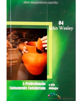 A Predestinação Calmamente Considerada | John Wesley