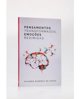 Pensamentos Transformados, Emoções Redimidas | Ricardo Barbosa de Sousa