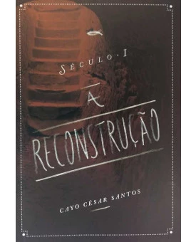 A Reconstrução | Cayo César Santos