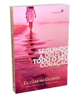 Seguindo A Deus De Todo O Seu Coração | Elizabeth George