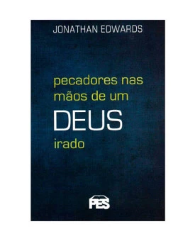 Pecadores nas Mãos de um Deus Irado | Jonathan Edwards | PES