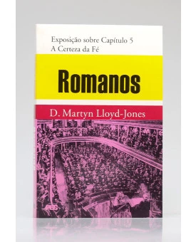 Romanos | Exposição sobre Capítulo 5 | D. Martyn Lloyd-Jones