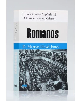 Romanos | Exposição sobre Capítulo 12 | D. Martyn Lloyd-Jones 