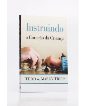 Instruindo o Coração da Criança | Tedd & Margy Tripp