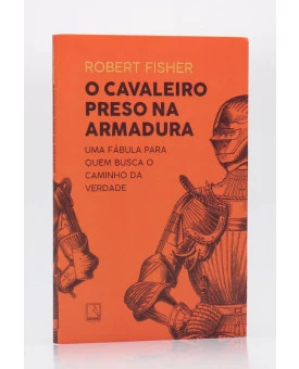 O Cavaleiro Preso Na Armadura | Robert Fisher