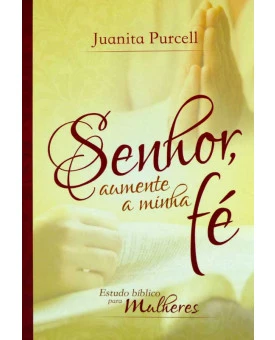 Senhor Aumente a Minha Fé | Juanita Purcell