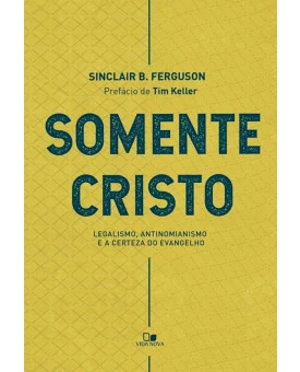 Somente Cristo | Sinclair B. Ferguson