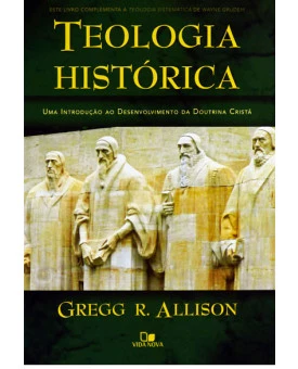 Teologia Histórica | Gregg R. Alisson