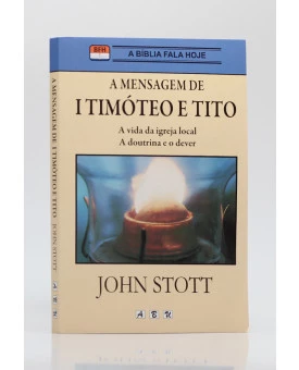 A Mensagem de I Timóteo e Tito | John Stott