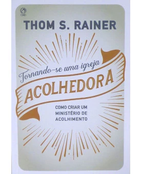 Tornando-se uma Igreja Acolhedora | Thom S. Rainer