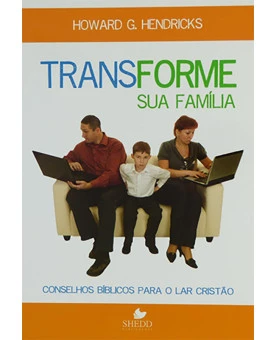 Transforme sua Família | Howard G. Hendricks | Shedd