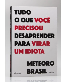 Tudo o Que Você Precisou Desaprender Para Virar um Idiota | Meteoro Brasil