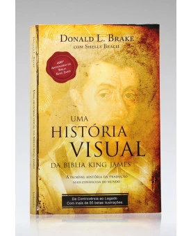 Uma História Visual da Bíblia King James | Donald L. Brake e Shelly Beach