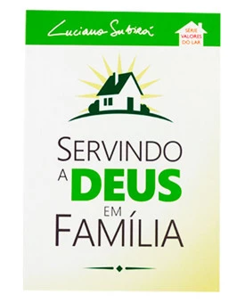 Servindo a Deus em Família | Série Valores do Lar | Luciano Subirá | Verde