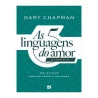 As 5 Linguagens do Amor na Prática | Gary Chapman