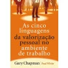 As Cinco Linguagens da Valorização Pessoal no Ambiente de Trabalho | Gary Chapman