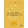 Livro Como Se Tornar Um Líder Servidor | James C. Hunter