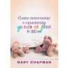 Como Reinventar O Casamento Quando Os Filhos Nascem | Gary Chapman
