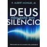 Deus Não Está Em Silêncio | R. Albert Mohler, Jr. 